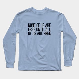 None of Us Are Free Until All of Us Are Free #5 Long Sleeve T-Shirt